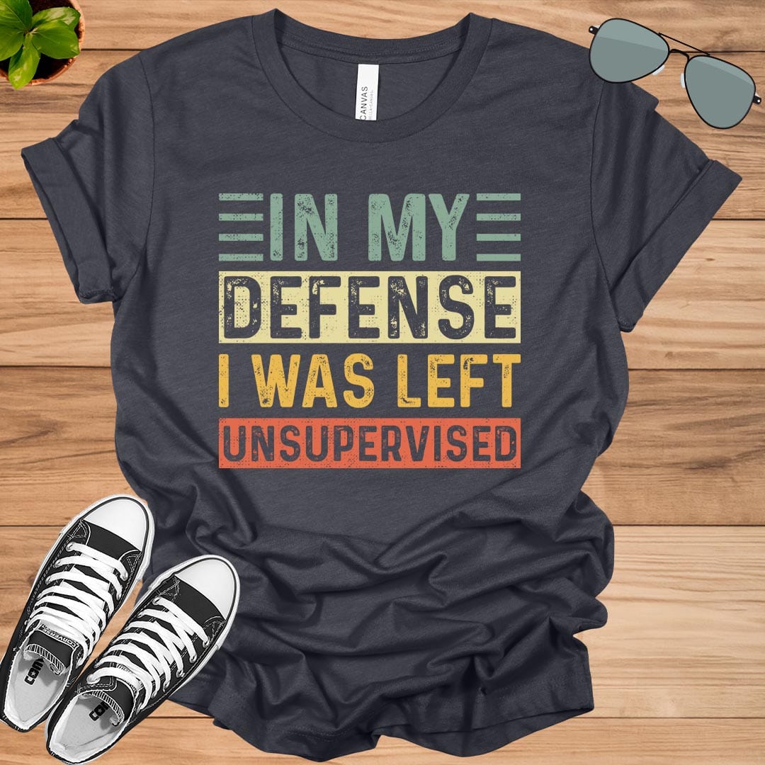 Cool Funny tee In My Defense I Was Left Unsupervised Unisex t-shirt.