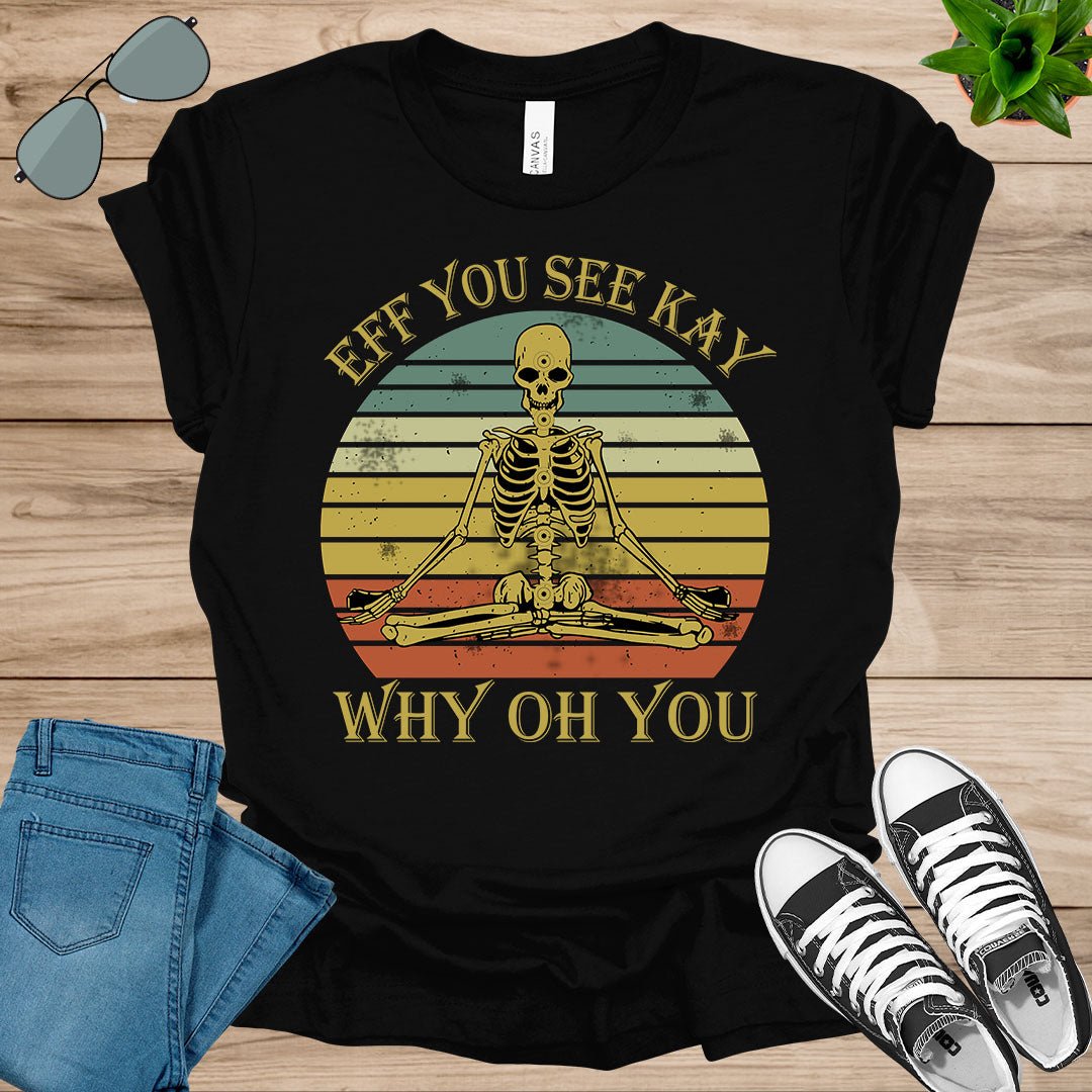 Eff You See Kay Why Oh You Sugar Skull Yoga Lover Gift T-Shirt.