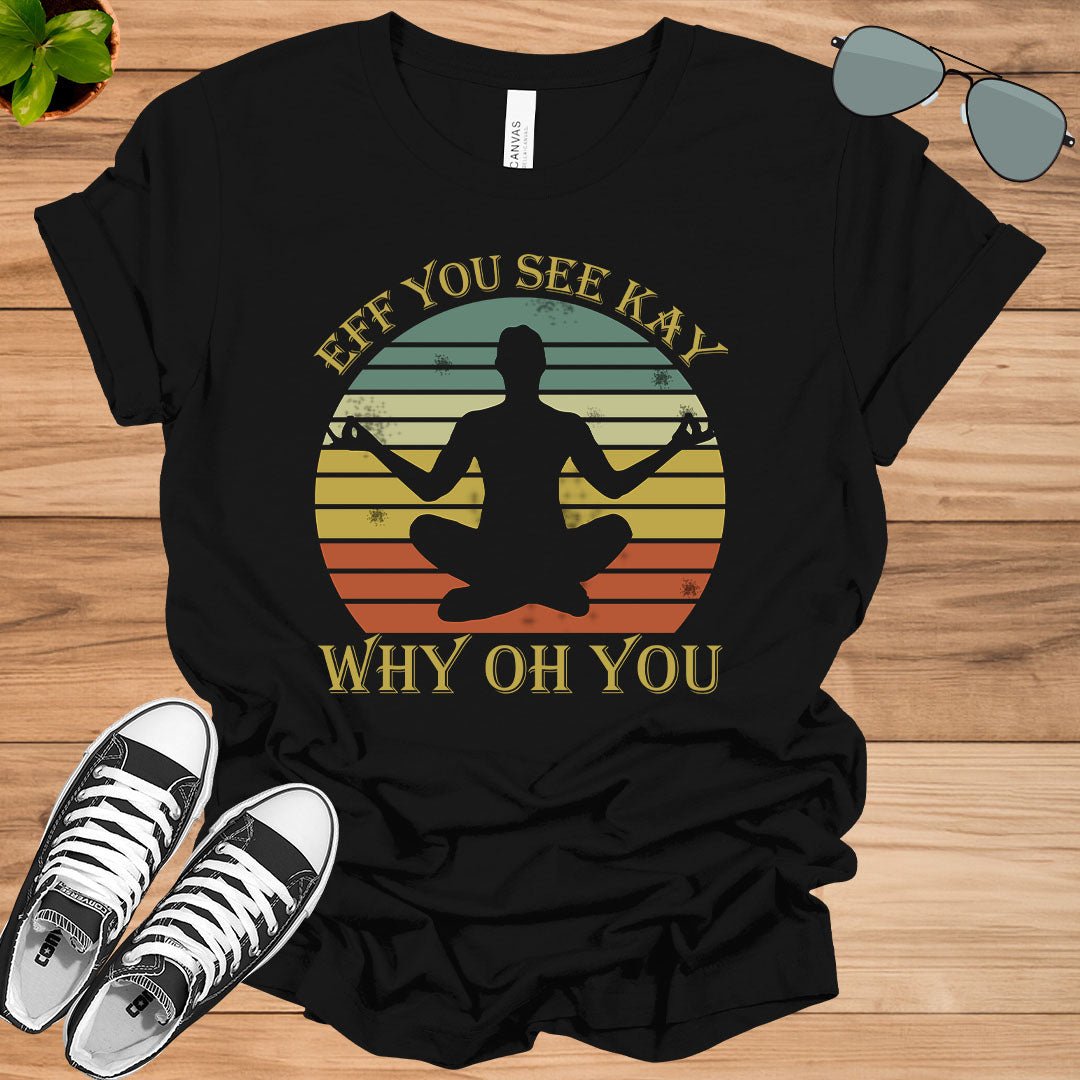 Eff You See Kay Why Oh You Sugar Skull Yoga Lover Gift Unisex T-Shirt.