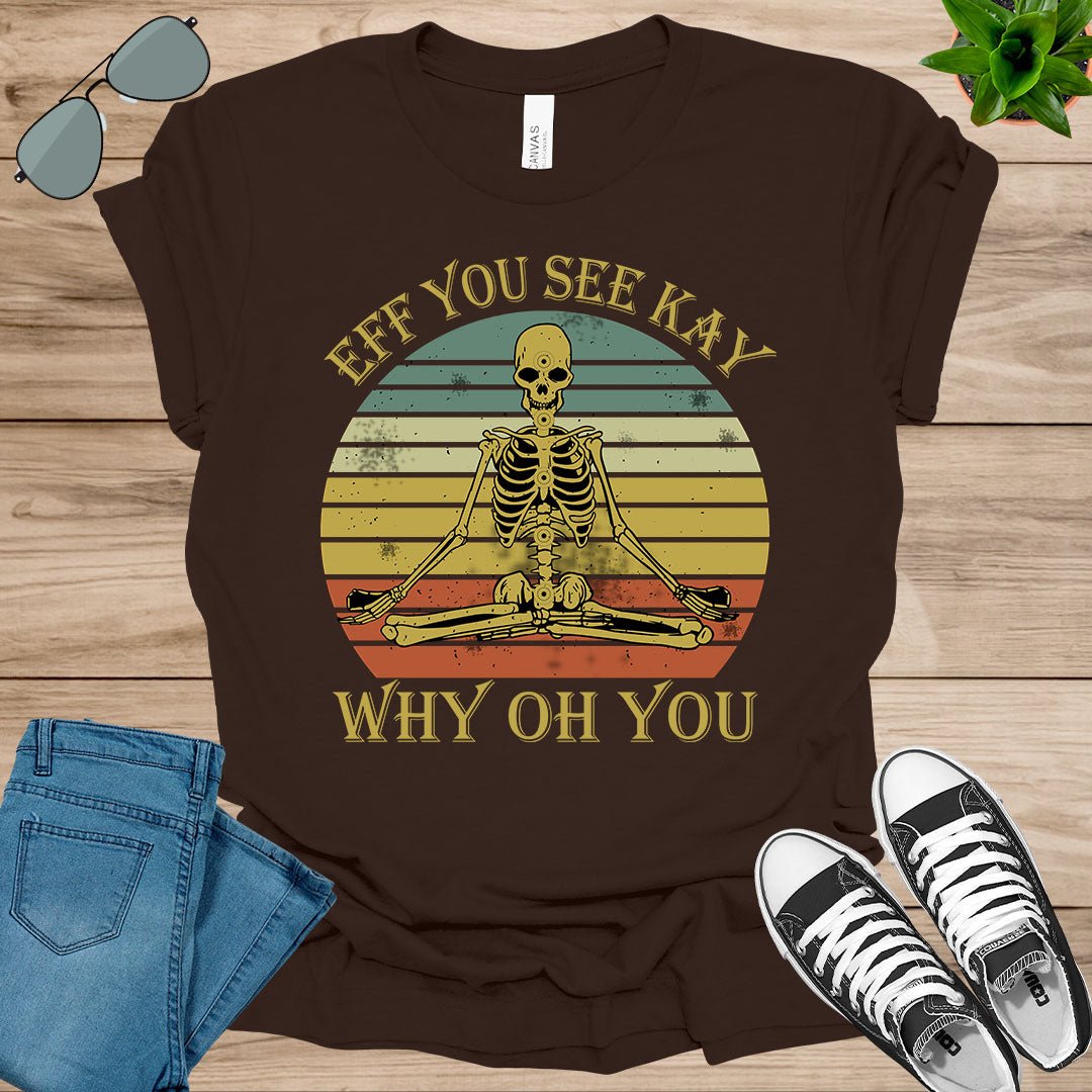 Eff You See Kay Why Oh You Sugar Skull Yoga Lover Gift T-Shirt.