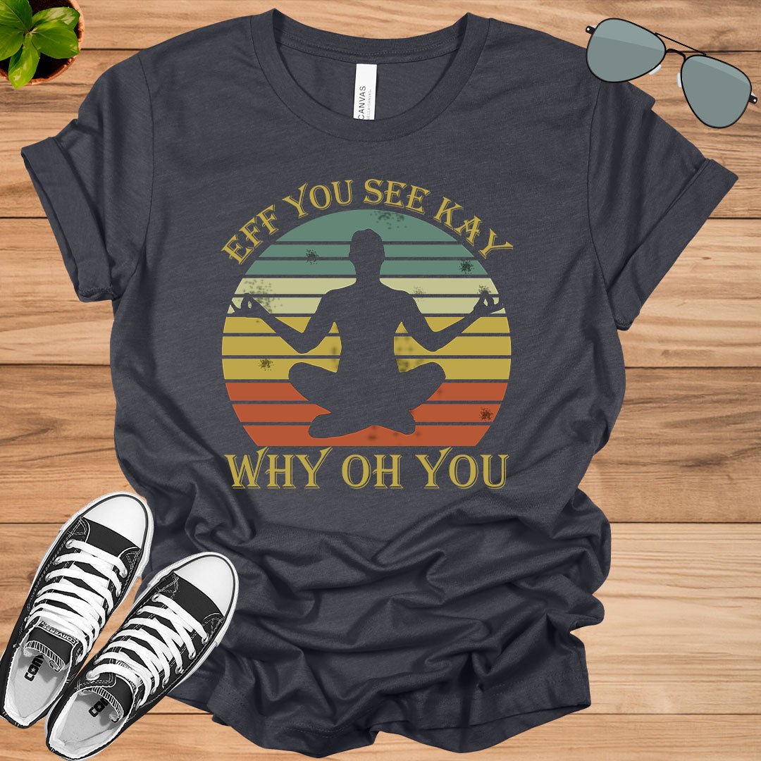 Eff You See Kay Why Oh You Sugar Skull Yoga Lover Gift Unisex T-Shirt.