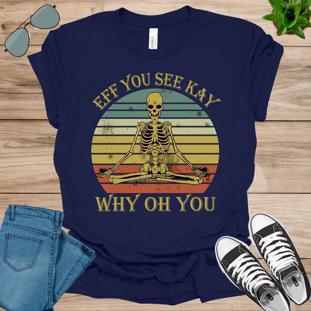 Eff You See Kay Why Oh You Sugar Skull Yoga Lover Gift T-Shirt.