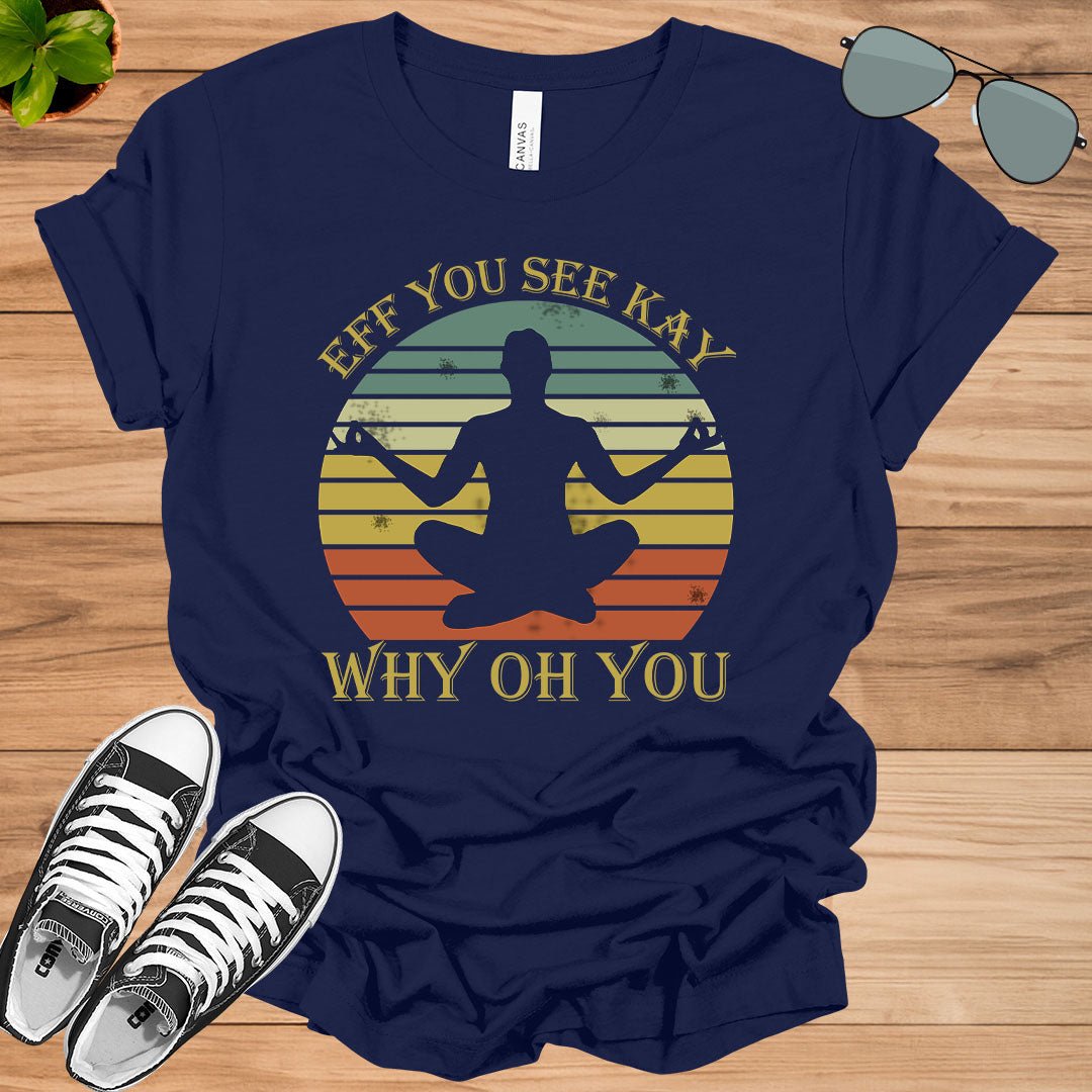 Eff You See Kay Why Oh You Sugar Skull Yoga Lover Gift Unisex T-Shirt.