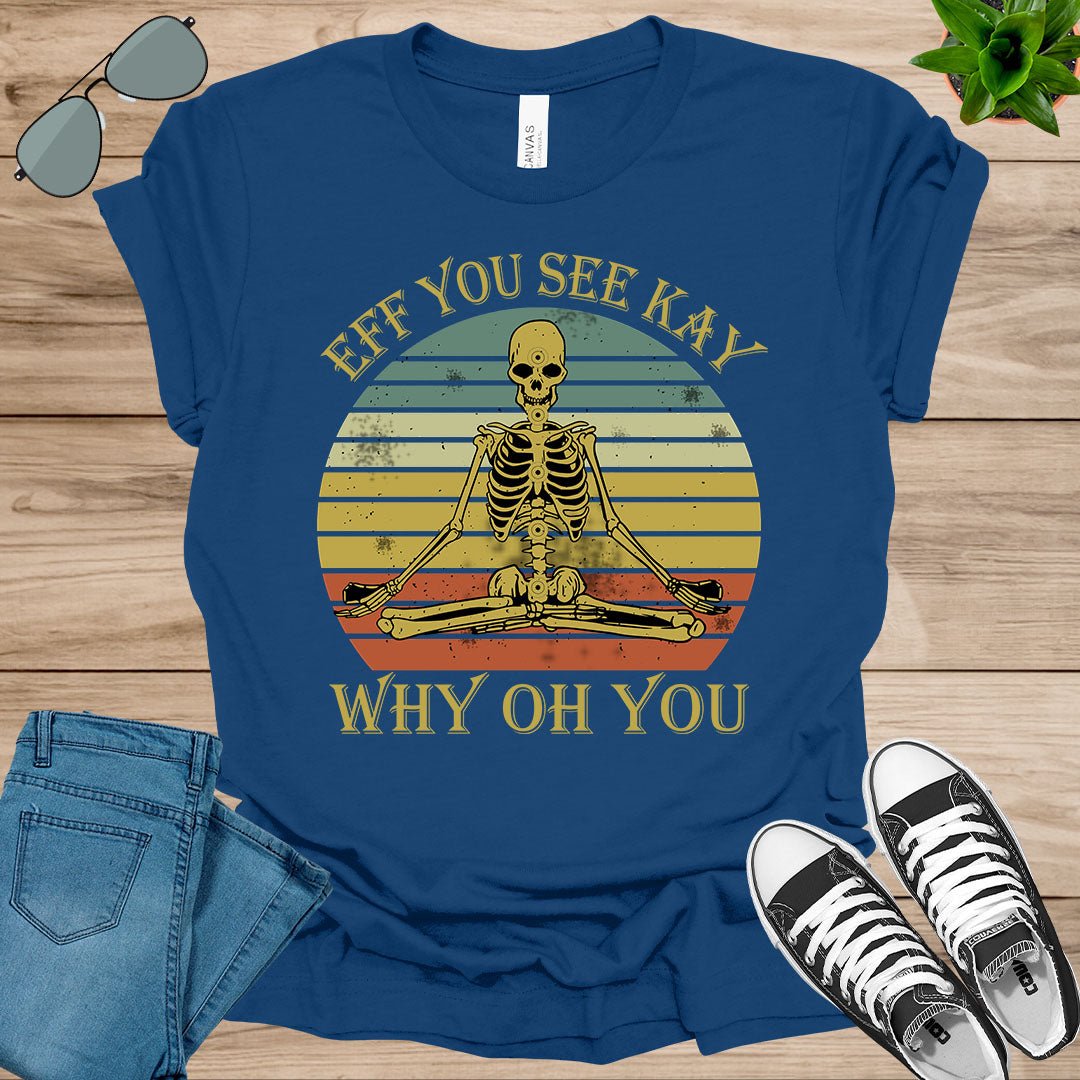 Eff You See Kay Why Oh You Sugar Skull Yoga Lover Gift T-Shirt.