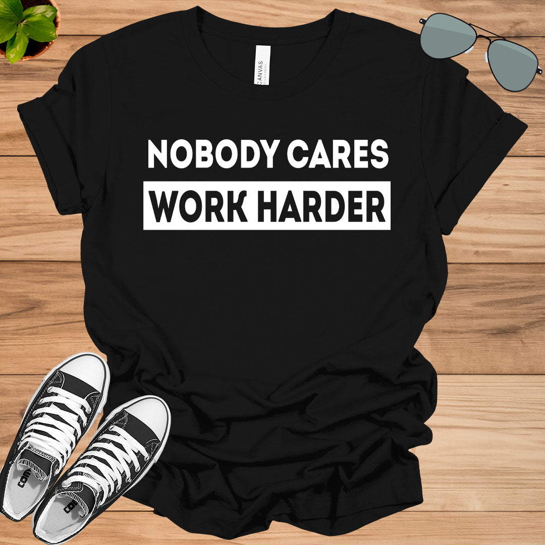 Nobody Cares Work Harder Fitness Workout Gym Gift T-Shirt.