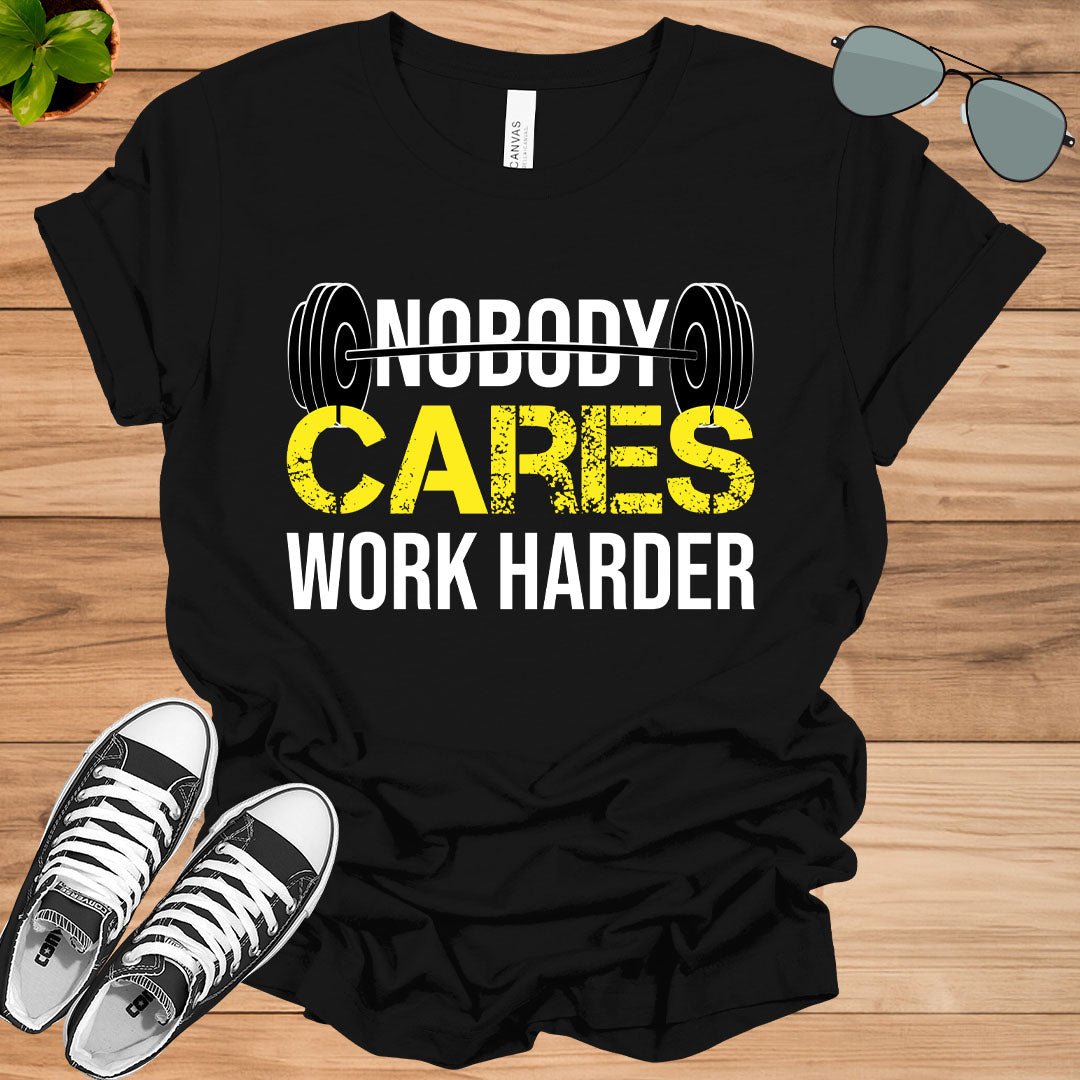 Nobody Cares Work Harder Fitness Workout Gym Gift T-Shirt.