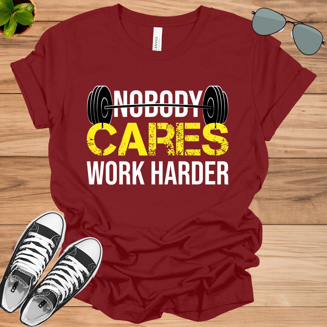 Nobody Cares Work Harder Fitness Workout Gym Gift T-Shirt.