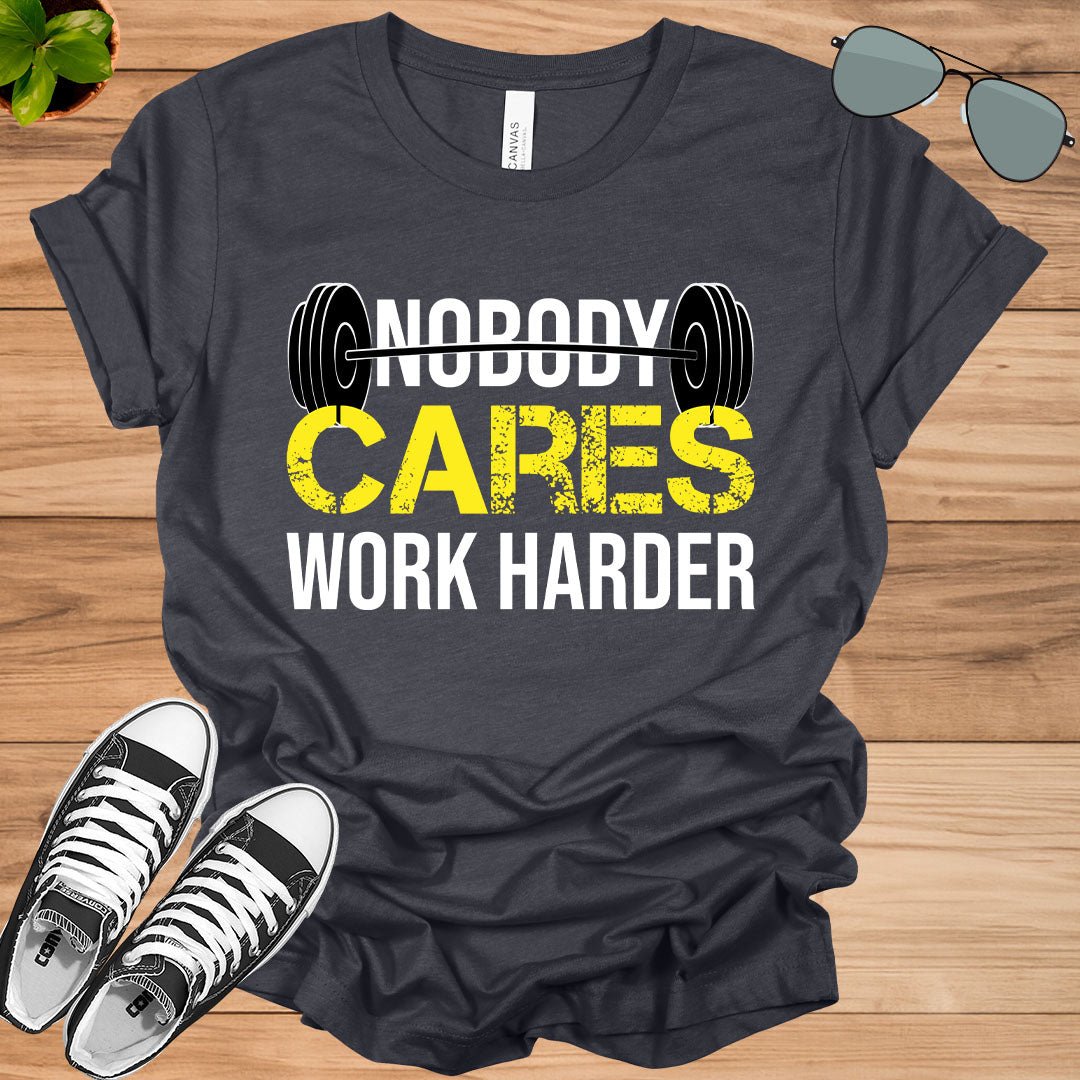 Nobody Cares Work Harder Fitness Workout Gym Gift T-Shirt.