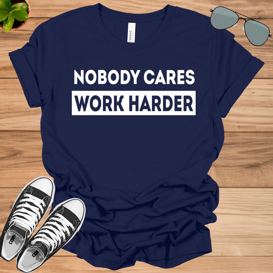 Nobody Cares Work Harder Fitness Workout Gym Gift T-Shirt.