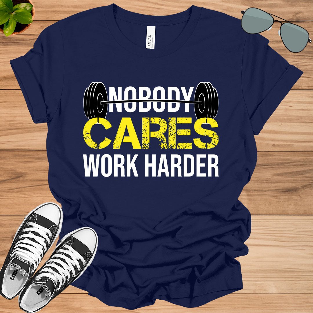 Nobody Cares Work Harder Fitness Workout Gym Gift T-Shirt.