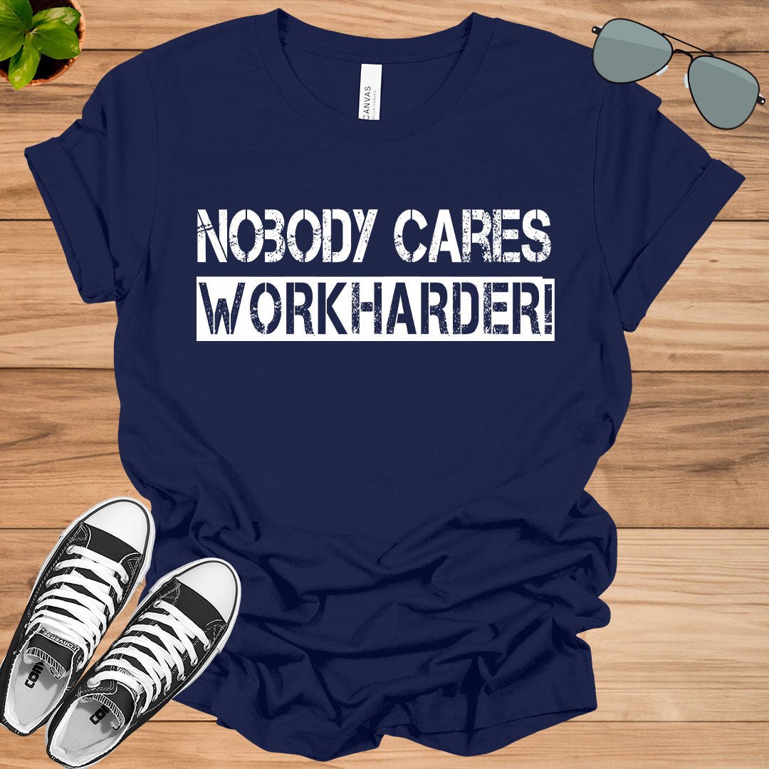 Nobody Cares Work Harder Fitness Workout Gym Gift T-Shirt.