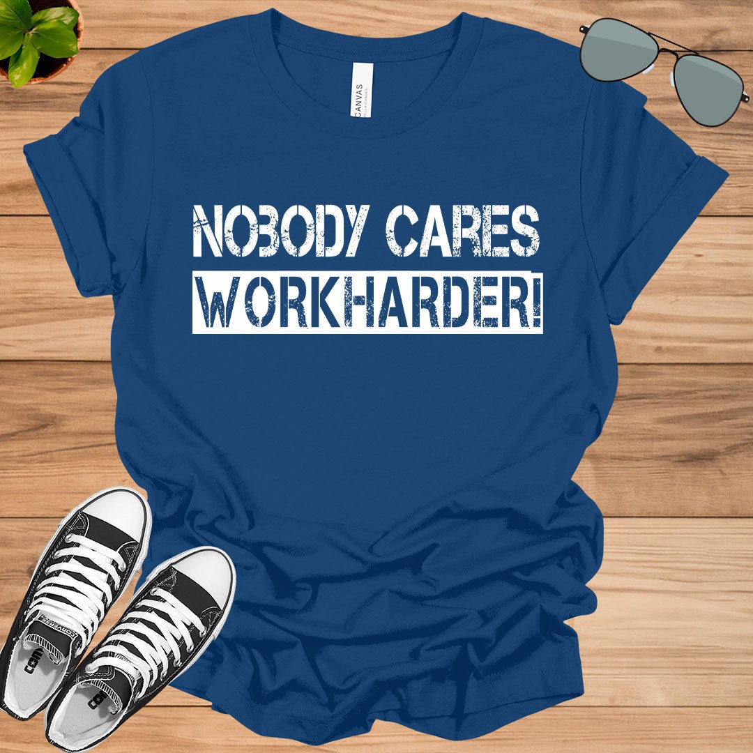 Nobody Cares Work Harder Fitness Workout Gym Gift T-Shirt.