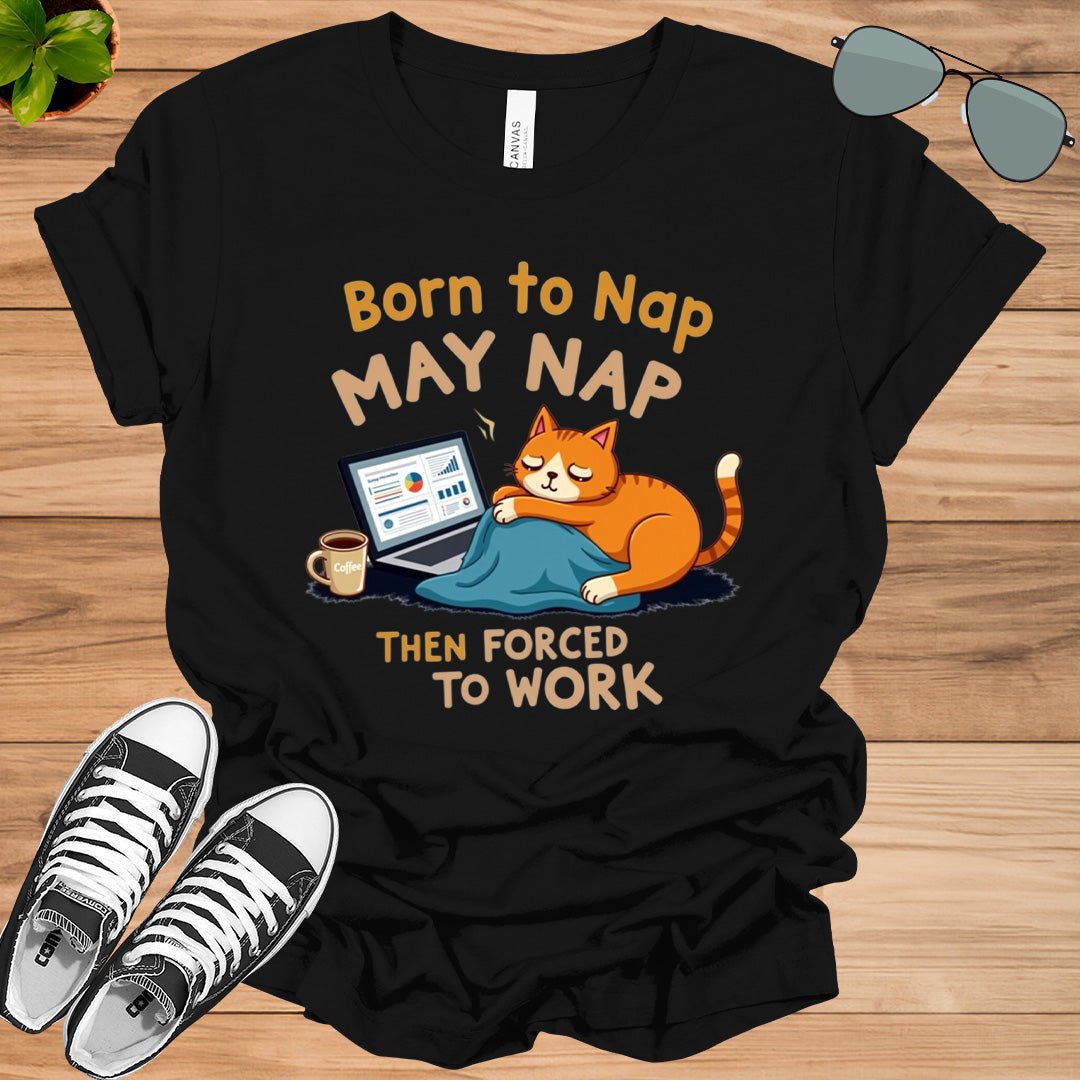 Born to Nap, Forced to Work | Funny Work &amp; Nap Lover T-Shirt - tee1spread