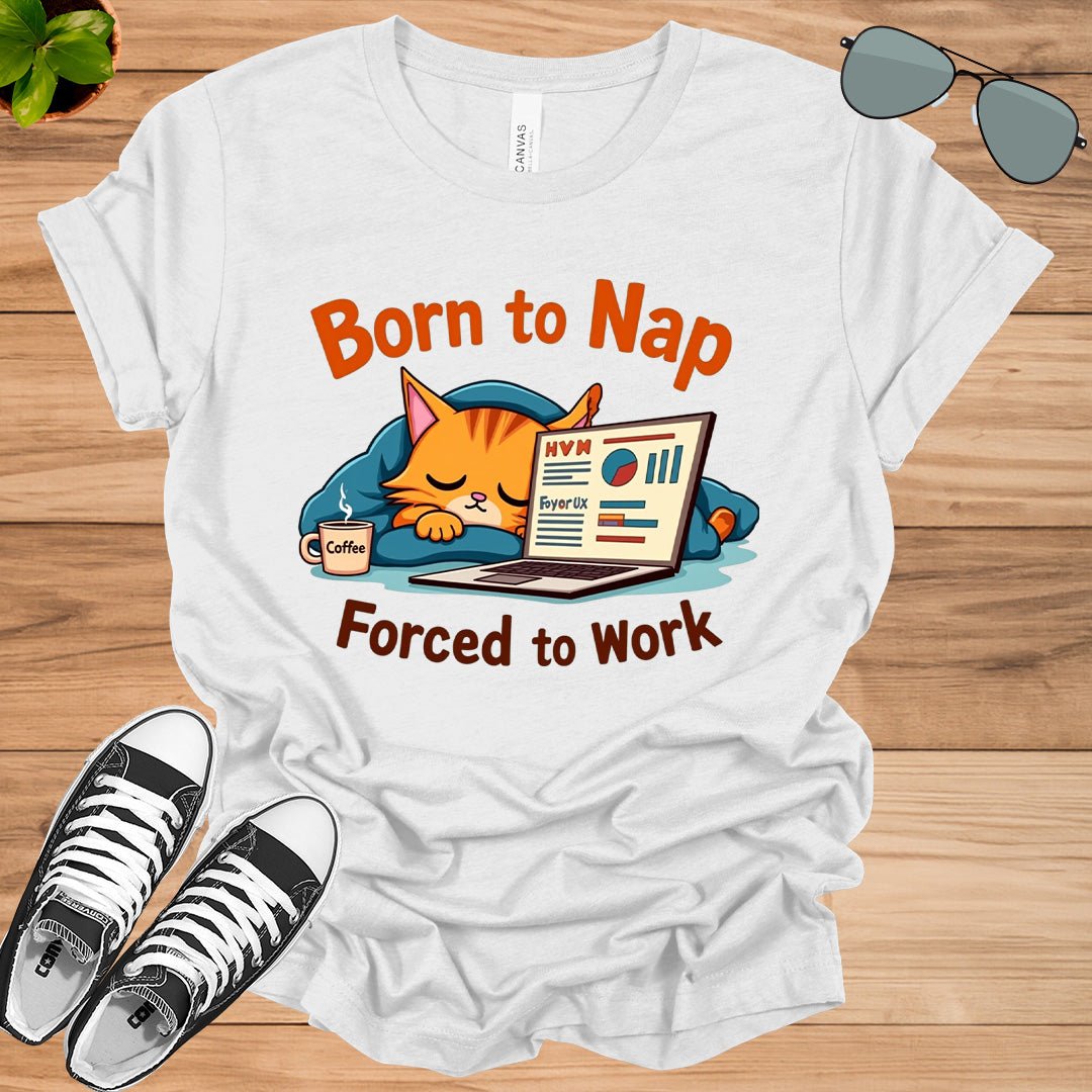 Born to Nap, Forced to Work | Funny Work &amp; Nap Lover T-Shirt - tee1spread