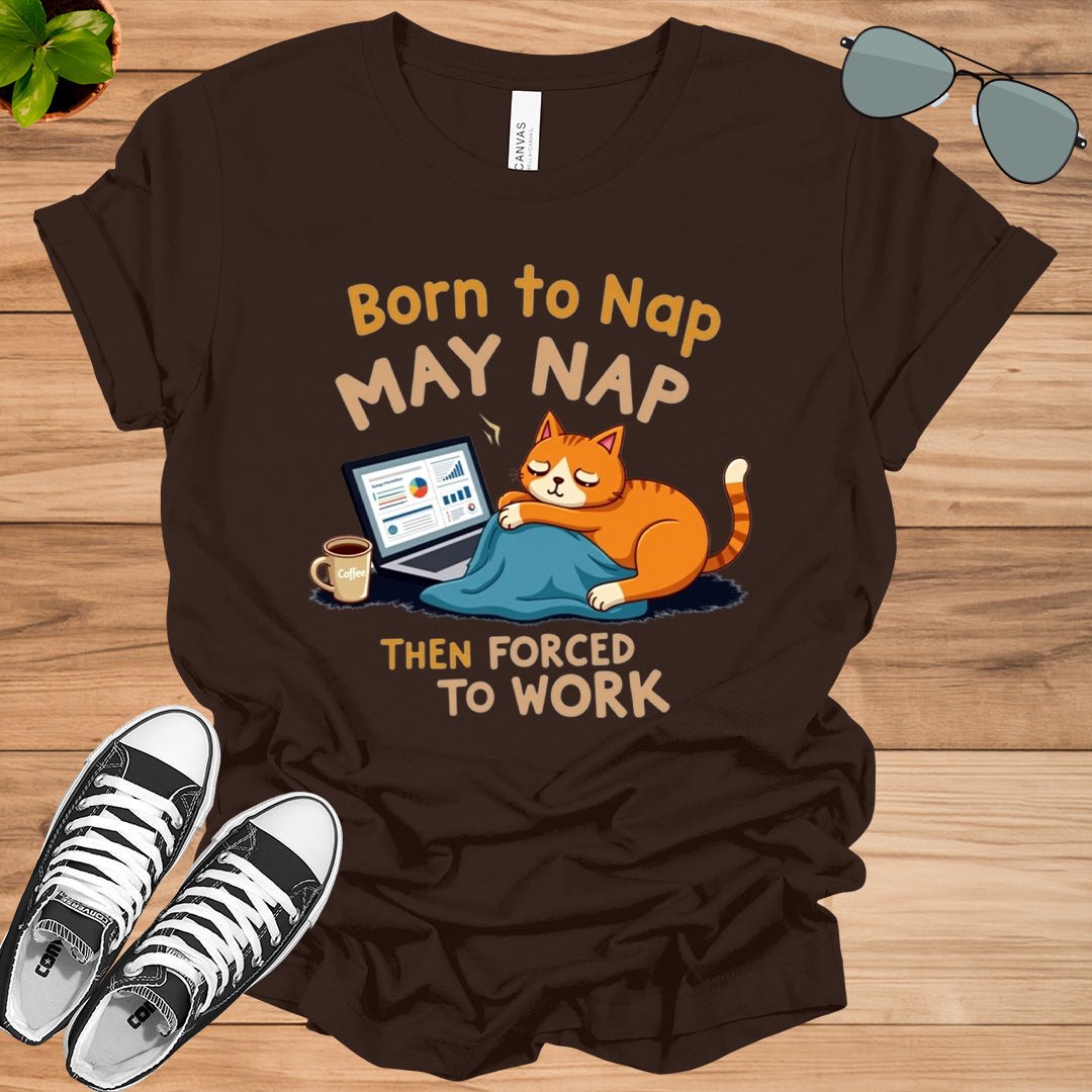 Born to Nap, Forced to Work | Funny Work &amp; Nap Lover T-Shirt - tee1spread