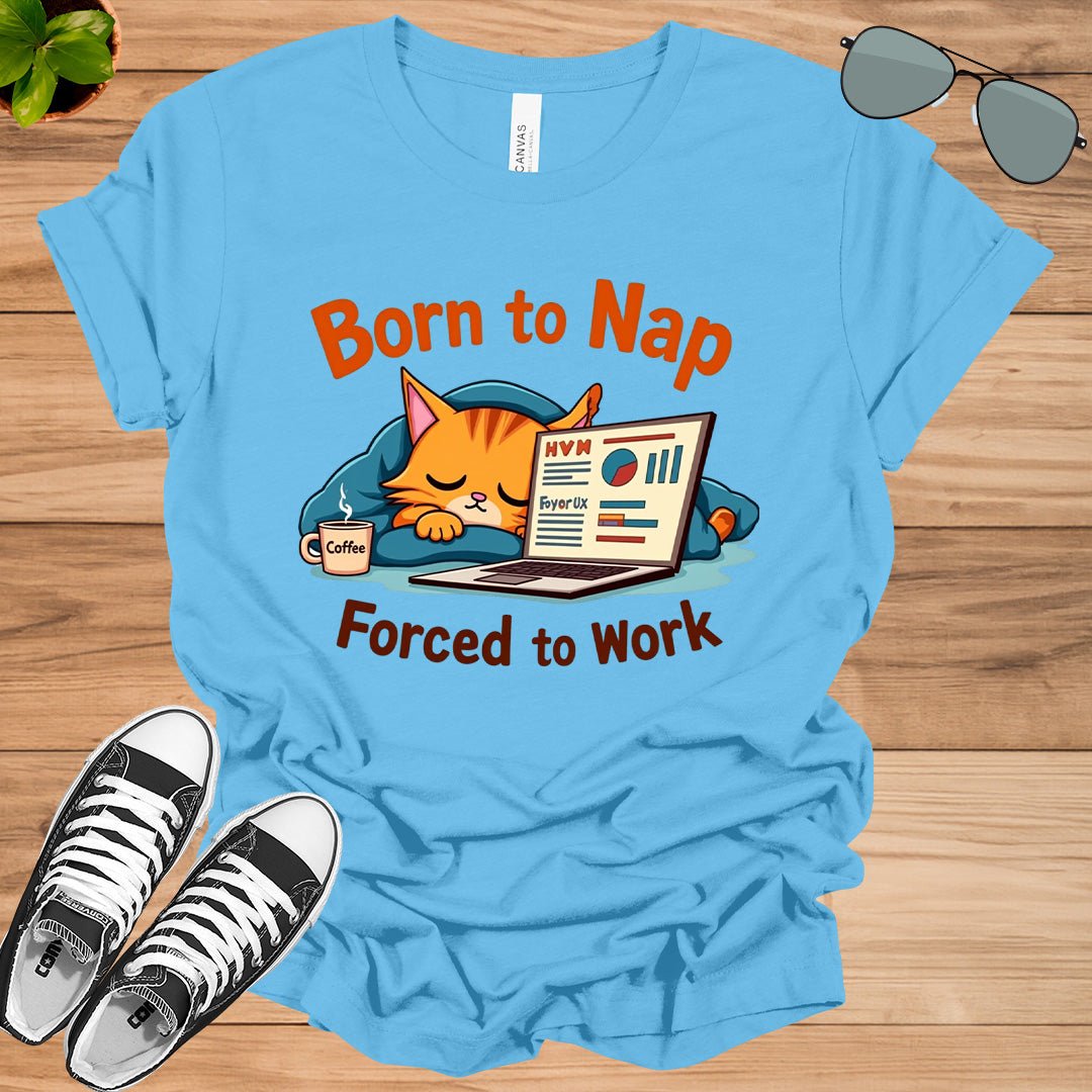 Born to Nap, Forced to Work | Funny Work &amp; Nap Lover T-Shirt - tee1spread