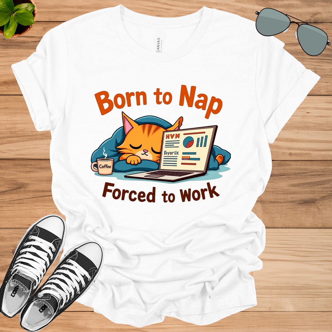 Born to Nap, Forced to Work | Funny Work &amp; Nap Lover T-Shirt - tee1spread