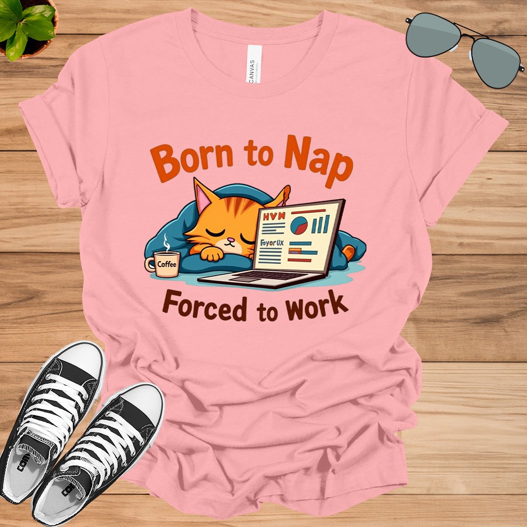 Born to Nap, Forced to Work | Funny Work &amp; Nap Lover T-Shirt - tee1spread