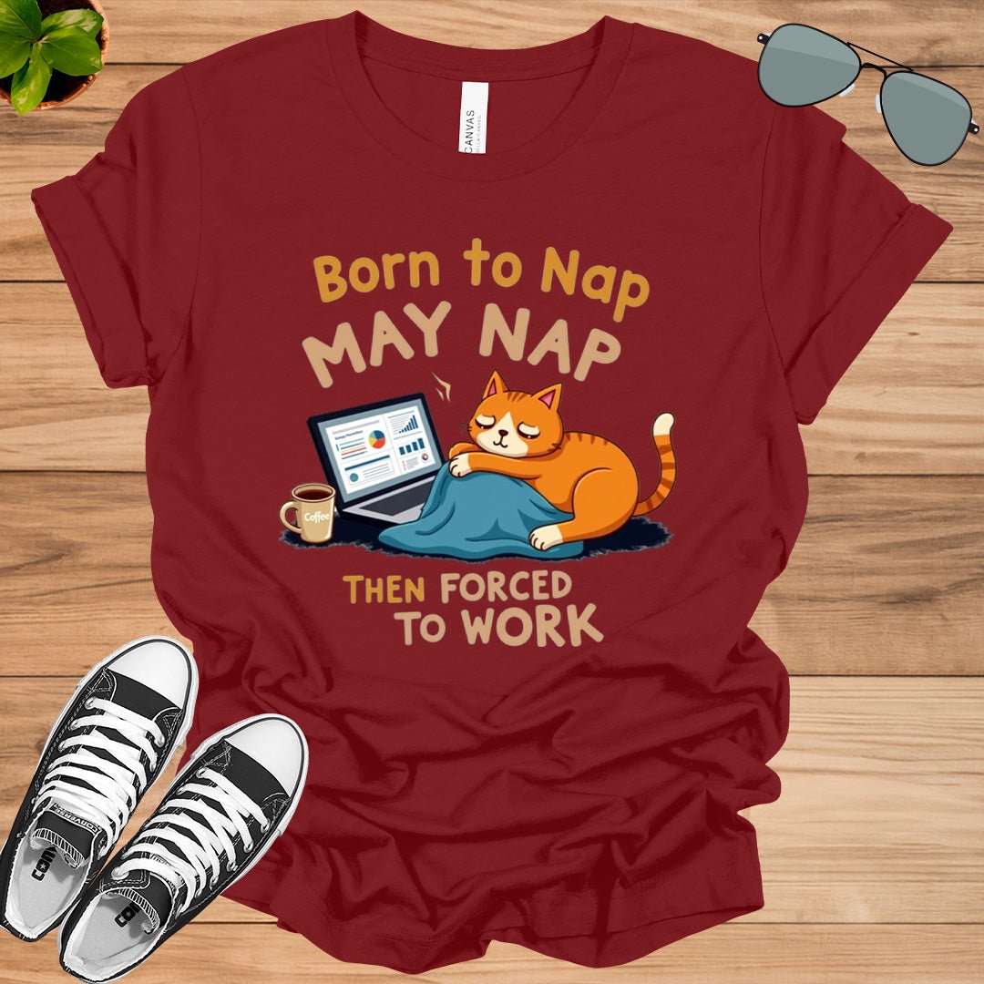 Born to Nap, Forced to Work | Funny Work &amp; Nap Lover T-Shirt - tee1spread