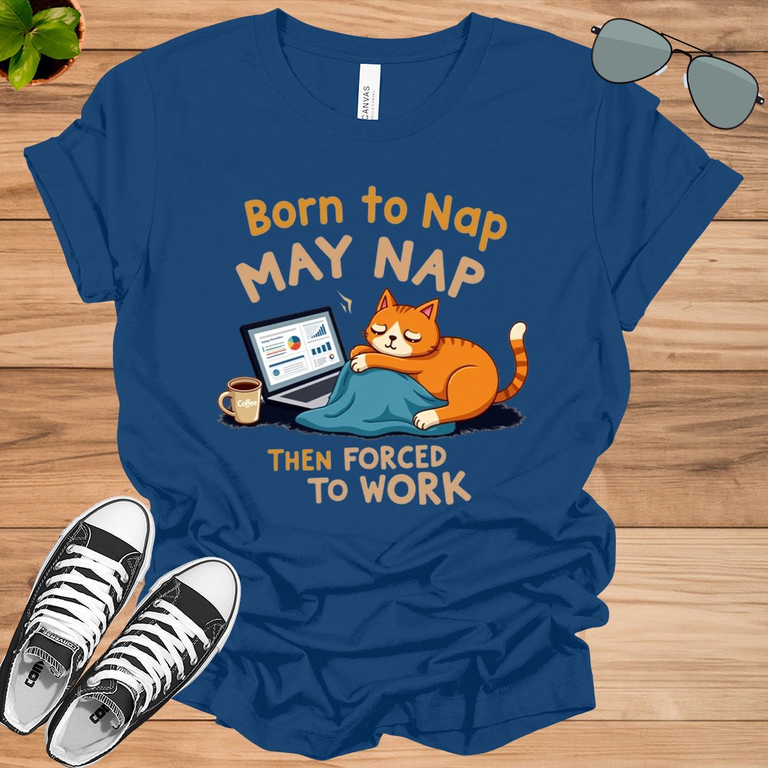 Born to Nap, Forced to Work | Funny Work &amp; Nap Lover T-Shirt - tee1spread